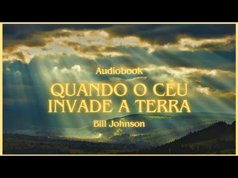 Quando o céu invade a terra - Bill Johnson