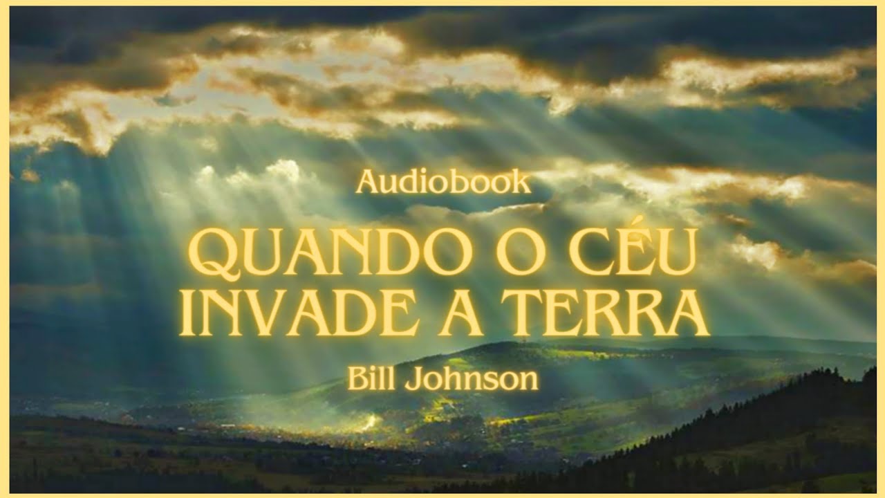 Quando o céu invade a terra - Bill Johnson