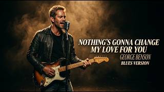 Download lagu Nothing's Gonna Change My Love For You - George Benson | Blues Version mp3