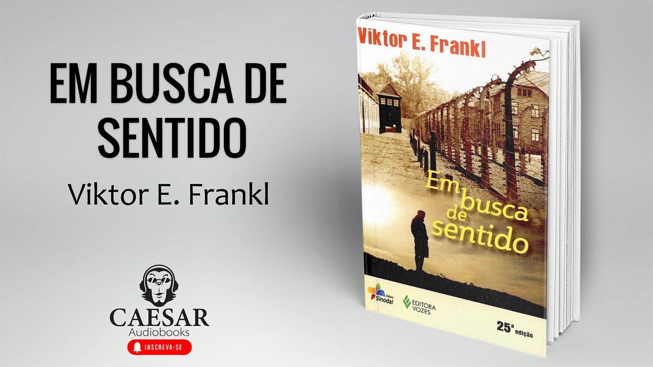 Em Busca de Sentido  - Viktor Frankl - Parte 1