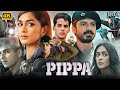 Pippa Full Movie | Ishaan Khatter | Mrunal Thakur | Priyanshu Painyuli | Review & Facts HD
