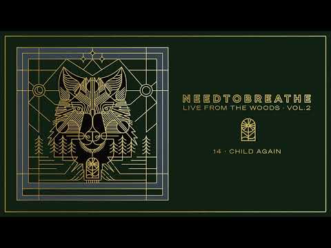 NEEDTOBREATHE - "Child Again" (Live From The Woods Vol. 2) [Official Audio]