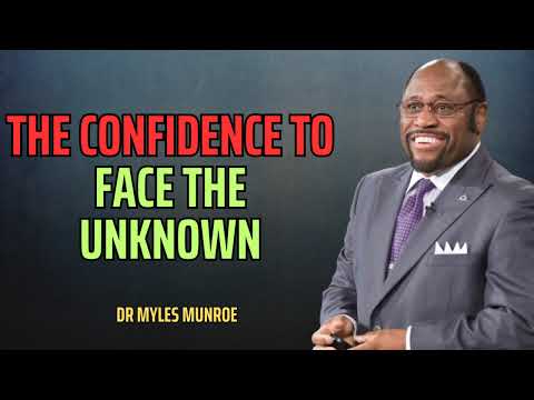Dr Myles Munroe  The Confidence to Face the Unknown