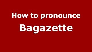 How to pronounce Bagazette
