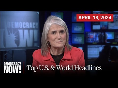 Top U.S. & World Headlines — April 18, 2024