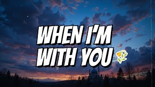 WHEN I’M WITH YOU /OFFICIAL MUSIC VIDEO /Lyrics/Audio/Music