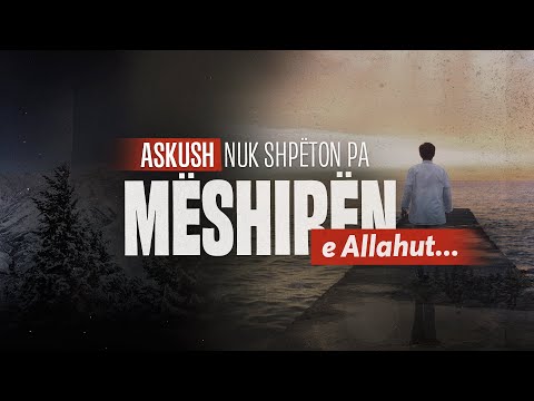 S'ka shpëtim pa mëshirën e Allahut!