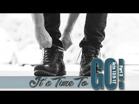 It's Time To Go Pt. 3, Acts 13:9-12