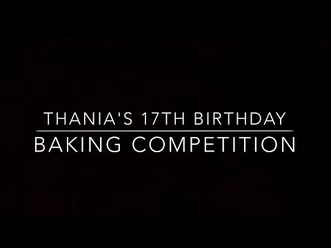 Thania's 17th Birthday Baking Competition I Shina ♡