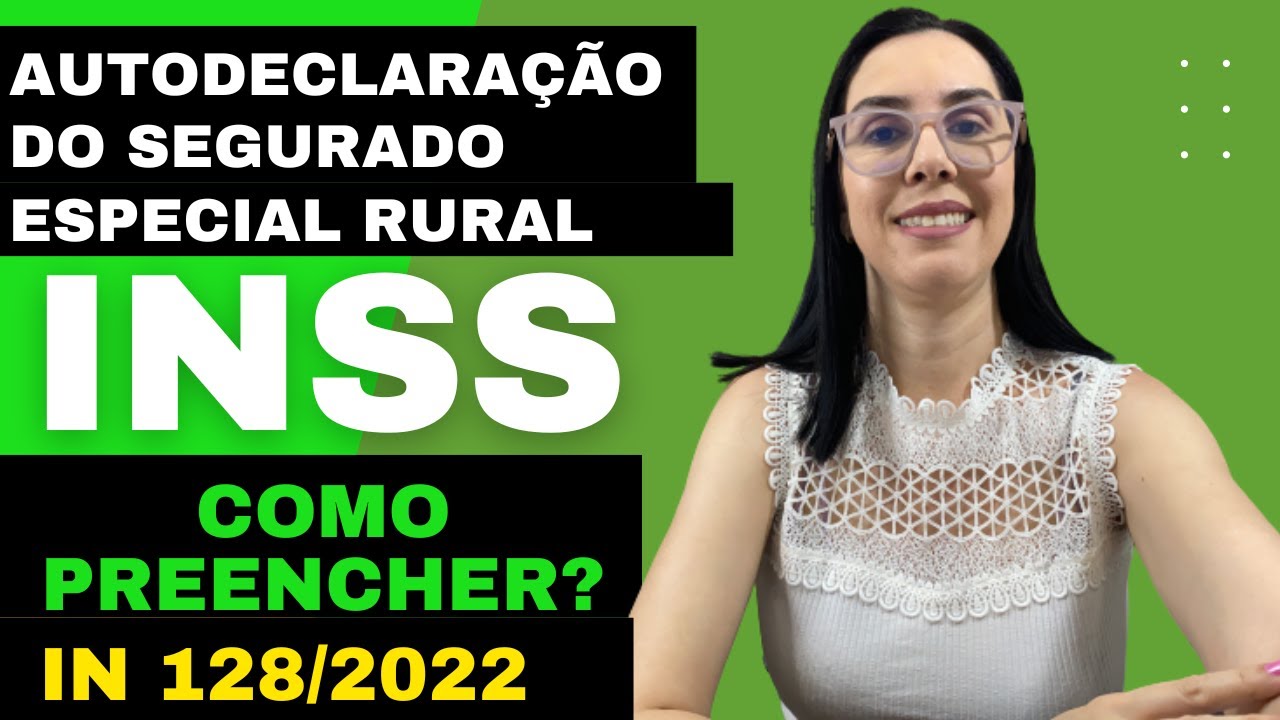 Como preencher corretamente a Autodeclaração do Segurado Especial Rural conforme a IN 128 do INSS