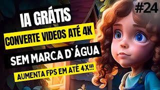 COMO FAZER UPSCALE DE VIDEOS COM IA GRÁTIS ATÉ 4K CONVERTER VIDEOS PARA 4K AUMENTAR FPS EM 4X
