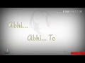 Abhi Na Jao Chod Kr WhatsApp Status