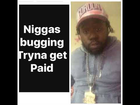 BLEW3BANDZ NIGGAS BUGGIN TRYNA GET PAID