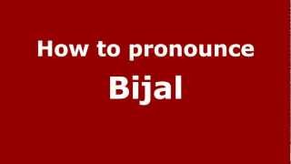 How to pronounce Bijal