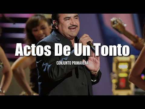 Conjunto Primavera - Actos De Un Tonto (LETRA)