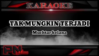 Download lagu TAK MUNGKIN TERJADI muchtar kelana karaoke dangdut original mp3