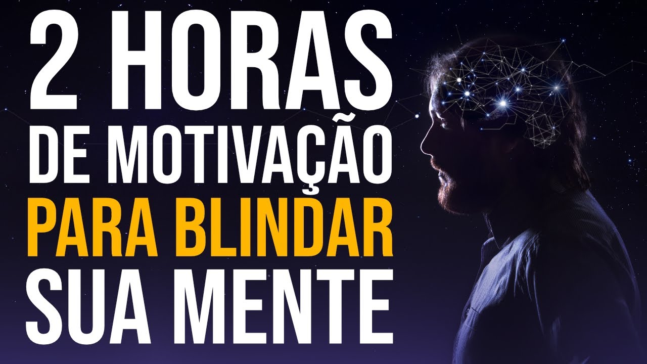 2 HORAS DE MOTIVAÇÃO PESADA PARA BLINDAR SUA MENTE