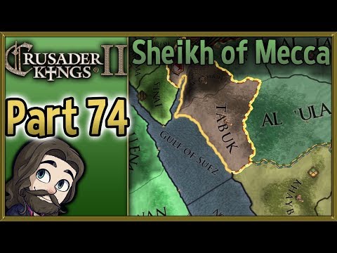 Crusader Kings II Sheikh of Mecca Gameplay - Part 74 - Let's Play Walkthrough