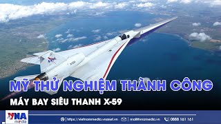 Mỹ thử nghiệm thành công máy bay siêu thanh X-59 - Tin Thế giới - VNAMedia