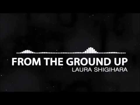 Laura Shigihara - From the Ground Up