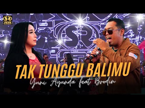 TAK TUNGGU BALIMU - BRODEN FEAT YUNI AYUNDA - SERA LIVE CILACAP