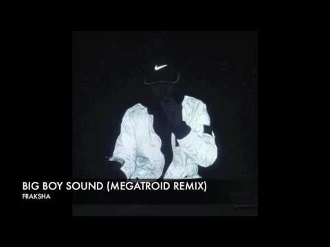 FRAKSHA - BIG BOY SOUND (MEGATROID REMIX)
