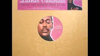 Luther Vandross -- I Won&#39;t Let You Do That To Me