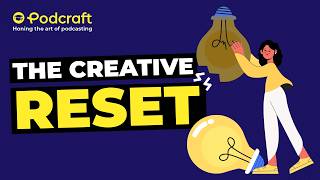 The Creative Reset For Podcasters