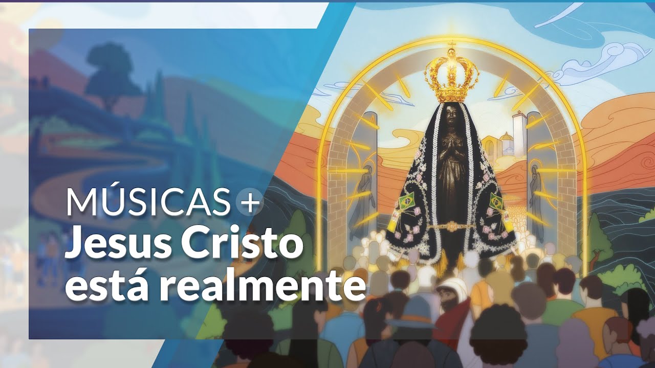 Jesus Cristo está Realmente: Músicas Novena e Festa da Padroeira do Brasil