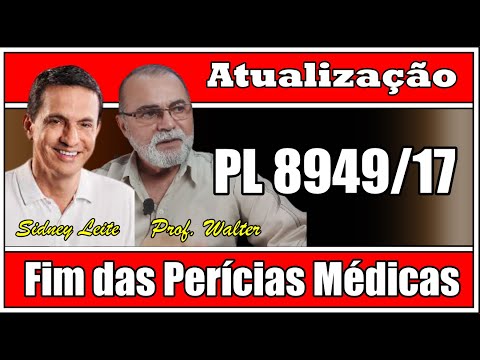 Atualização PL 8949/17 - Fim da Perícia Médica para aposentados por invalidez e BPC/LOAS.