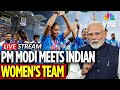 PM Modi LIVE PM Modi Meets India S Women S Cricket World Champions Harmanpreet Jemimah N18G