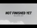 NOT FINISHED YET BUILDING 429 Lyrics
