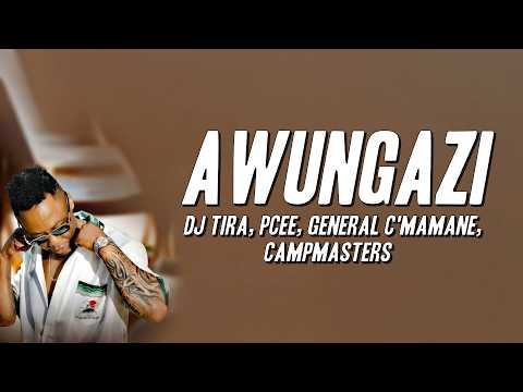 DJ Tira, Pcee, General C'mamane, Campmasters - Awungazi (Lyrics)