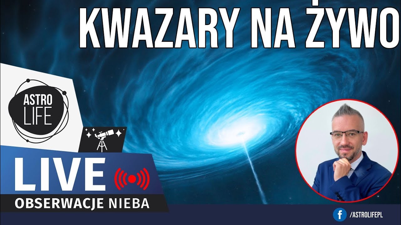 Kwazary na żywo. Czarne dziury w centrach galaktyk aktywnych  + prof. Szymon Kozłowski - 286