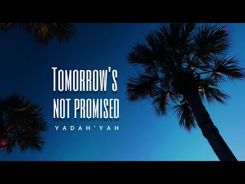 Tomorrow's Not Promised - Yadah'Yah