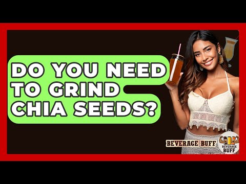 Do You Need To Grind Chia Seeds? - Beverage Buff