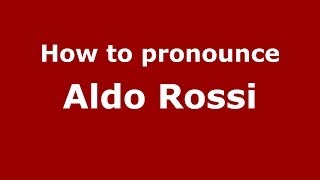 How to pronounce Aldo Rossi