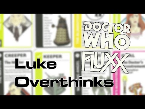 Luke Overthinks Doctor Who Fluxx