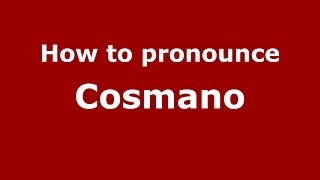 How to pronounce Cosmano
