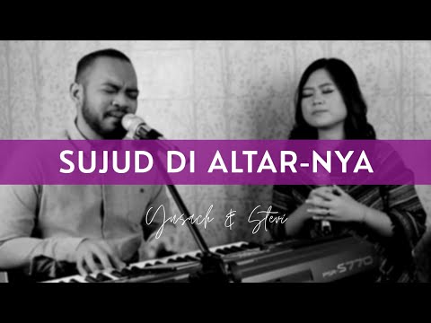 SUJUD DI ALTAR-NYA (Yusach & Stevi) #SaatMenyembah