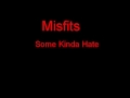 Misfits Some Kinda Hate + Lyrics 