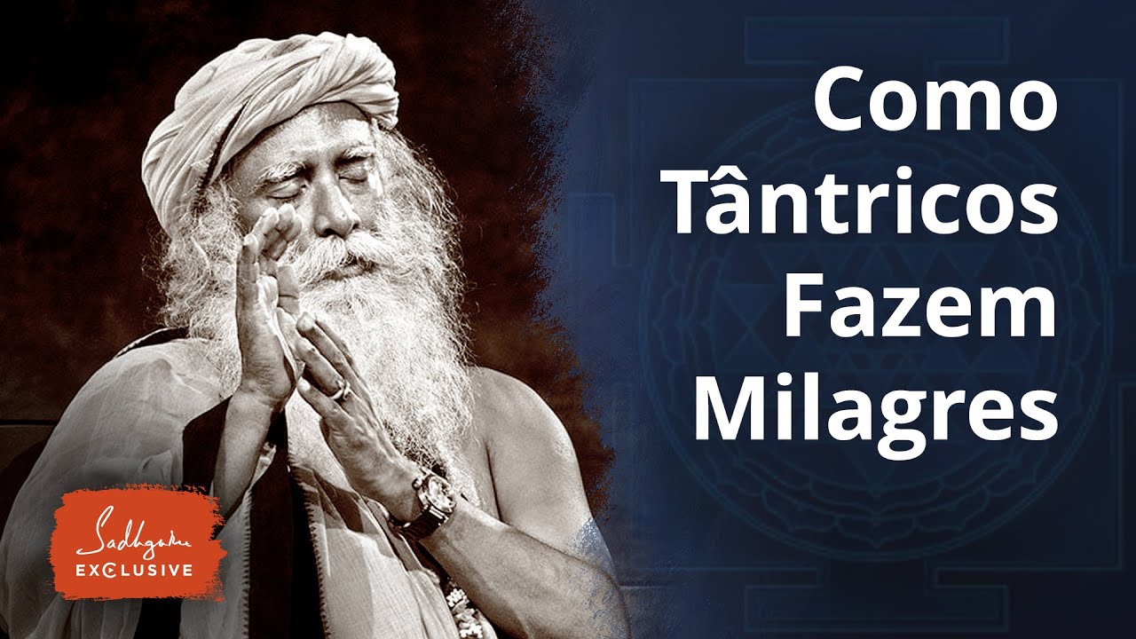 Como Tântricos Fazem Milagres — Uma Perspectiva Yóguica | Sadhguru Português