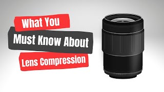 What is Lens Compression and How does it Impact my Photos?