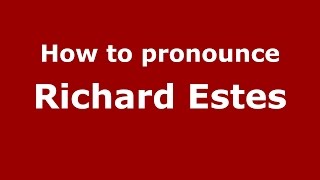 How to pronounce Richard Estes