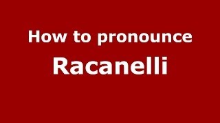 How to pronounce Racanelli