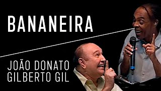 João Donato e Gilberto Gil | Bananeira (Vídeo) | Donatural