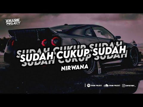 DJ SUDAH CUKUP SUDAH - NIRWANA !!