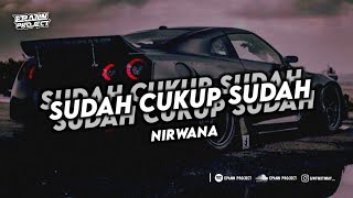 Download lagu DJ SUDAH CUKUP SUDAH - NIRWANA !! mp3