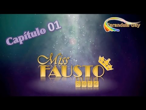 MISS FAUSTO 2016 / CAP 01 - CANAL FARANDULA GAY