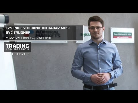 Czy inwestowanie intraday musi być trudne?, Maksymilian Bączkowski, #54 TJS 03.06.2016